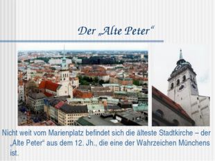 Der „Alte Peter“ Nicht weit vom Marienplatz befindet sich die älteste Stadtki